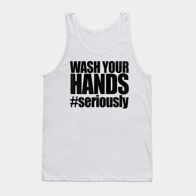 Wash Your Hands Tee, Funny Gift Humor Distance Social Distancing quarantined Tank Top by benyamine